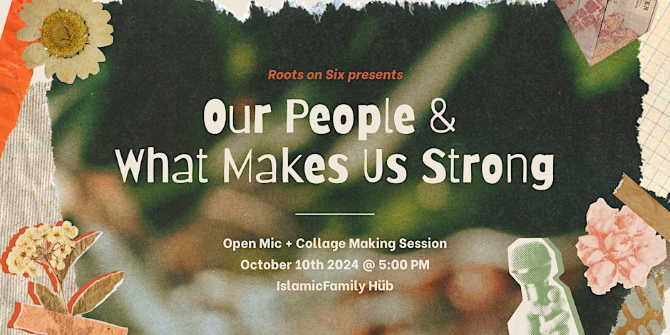 IslamicFamily Roots on Six presents: Our People & What Makes Us Strong