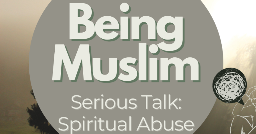 Being Muslim: Halaqah on Spiritual Abuse 