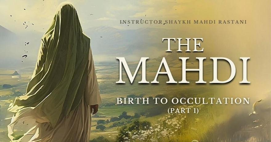 The Mahdi: Birth To Occultation (Course May 25 to 26)