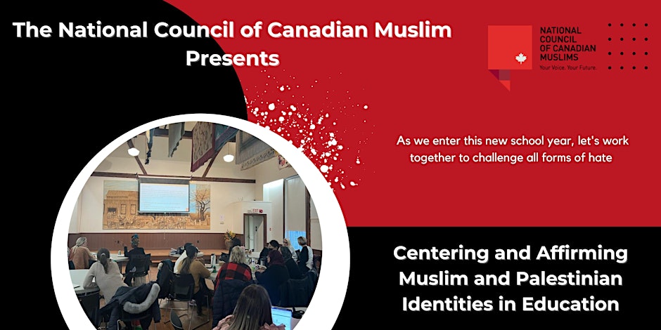 National Council of Canadian Muslims (NCCM) Centering and Affirming Muslim and Palestinian Identities in Education (For Education Staff Only)