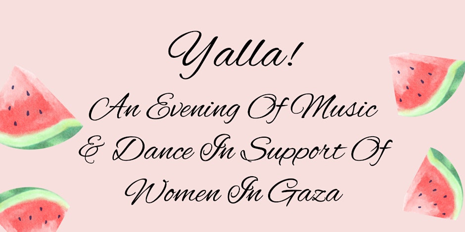 Yalla! An Evening Of Music & Dance In Support Of Women In Gaza