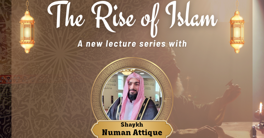 Muslim Neighbour Nexus The Rise of Islam with Shaykh Numan Attique