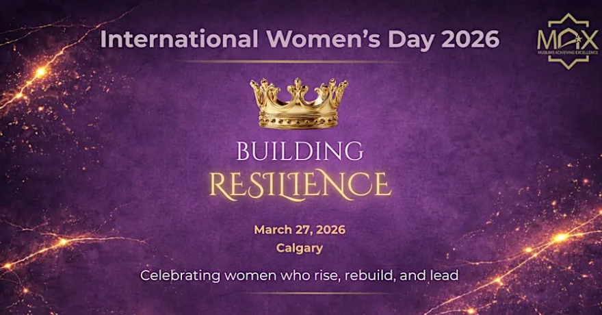 Muslim Achieving Excellence (MAX) Calgary Women in Leadership International Women’s Day
