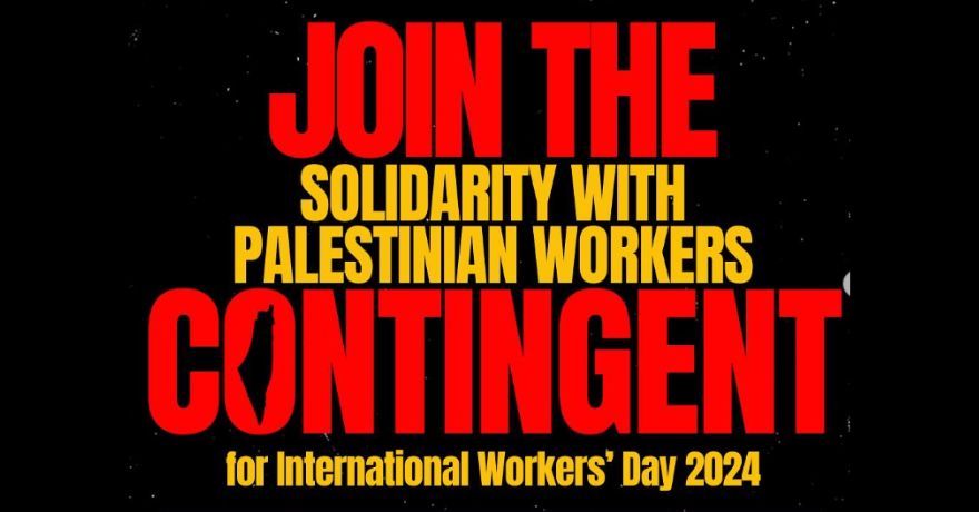 Toronto Protest Join the Solidarity with Palestinian Workers Contingent for International Workers Day 2024