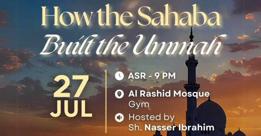 Al Rashid Edmonton How the Sahaba Built the Ummah with Sr. Nassir