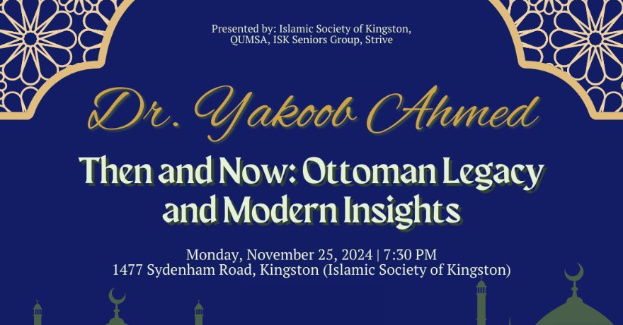 Islamic Society of Kingston Ottoman Legacy and Modern Insights with Dr. Yakoob Ahmed