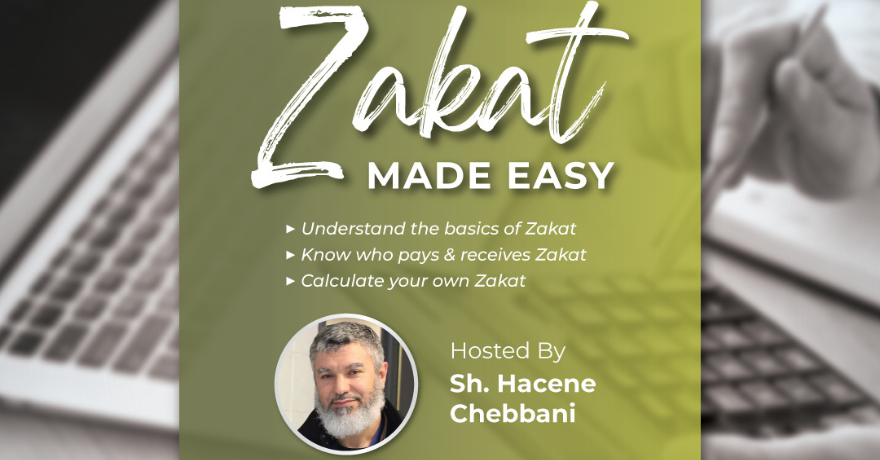 National Zakat Foundation Zakat Made Easy A Workshop with Sh. Hacene Chebbani