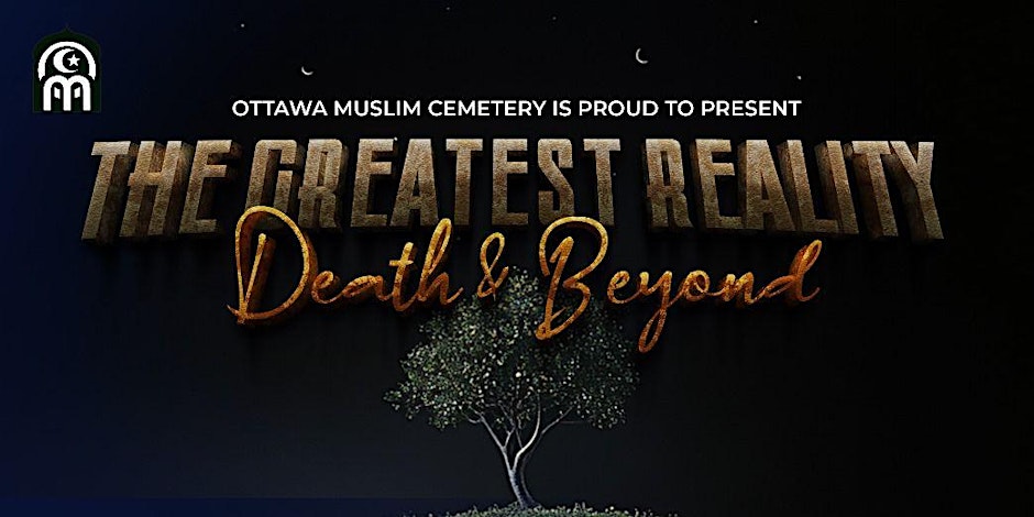 Ottawa Muslim Cemetery The Greatest Reality: Death & Beyond - Insights on Death and the Afterlife