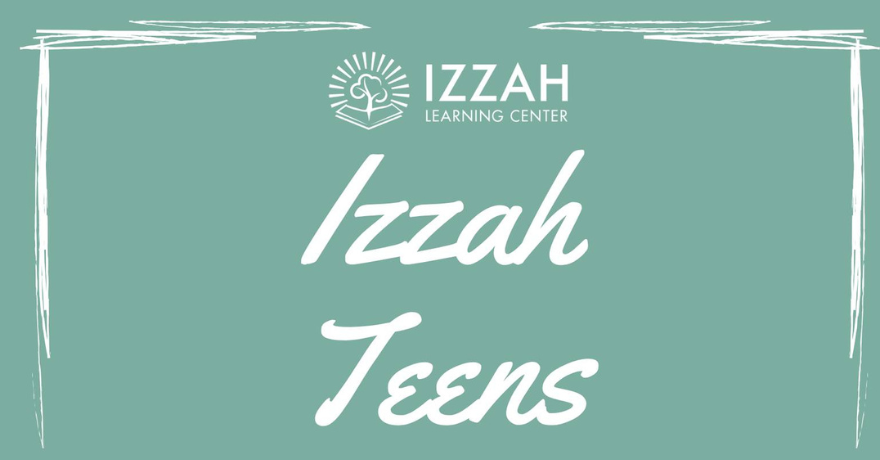 Izzah Learning Centre Izzah Teens Program For Girls Ages 12-17