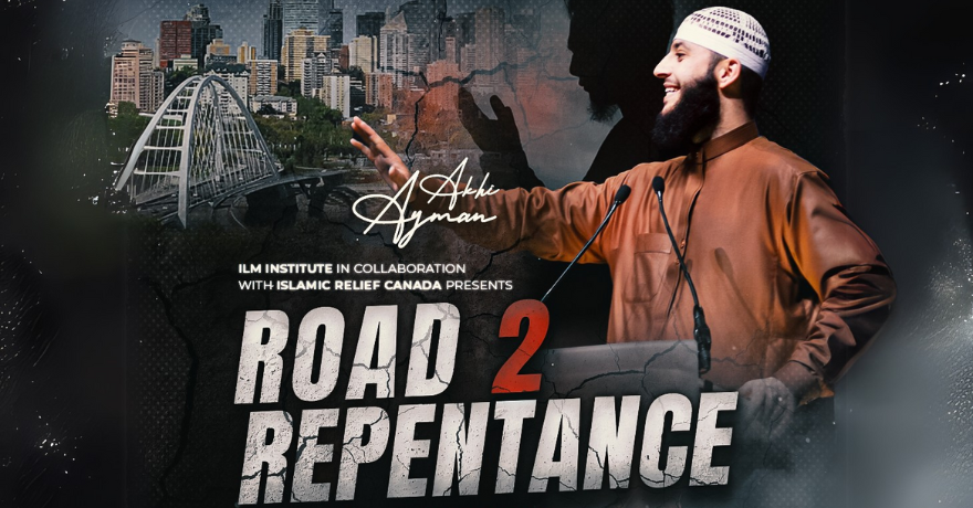 Islamic Relief Canada Road 2 Repentance with Akhi Ayman | Edmonton