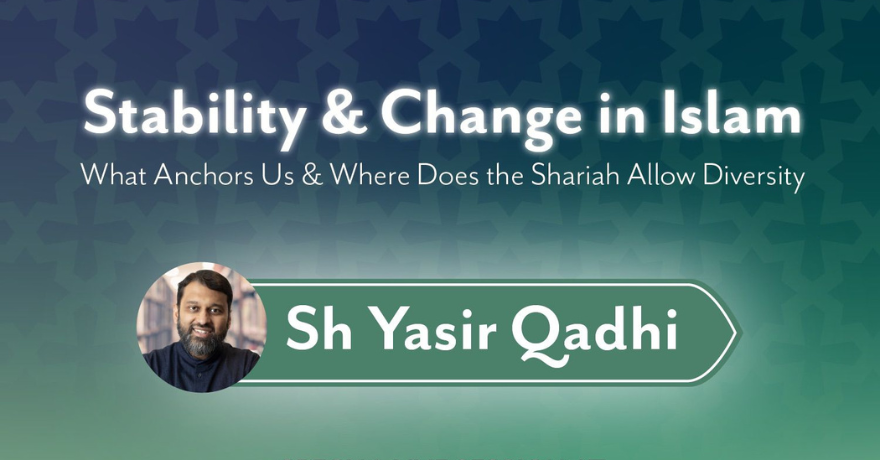 Al Huda Institute Stability and Change in Islam with Shaykh Yasir Qadhi