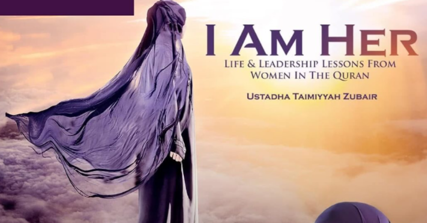 Al Maghrib Institute I Am Her Life & Leadership Lessons From Women In The Quran