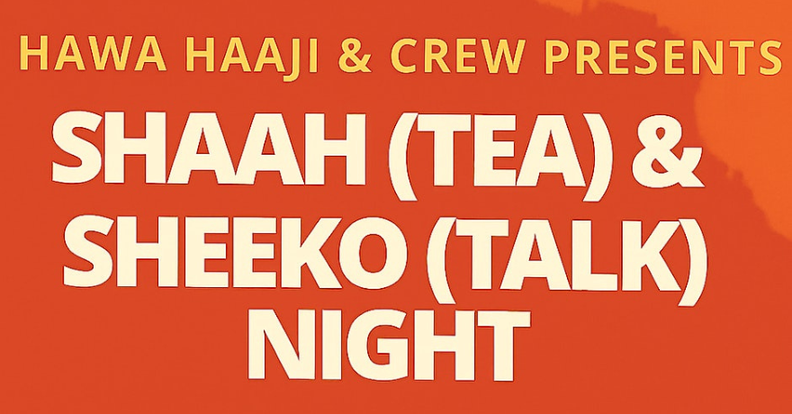 Shaah(Tea) & Sheeko(Talk) Night! with Hawa Hajji (Habiba Ali)