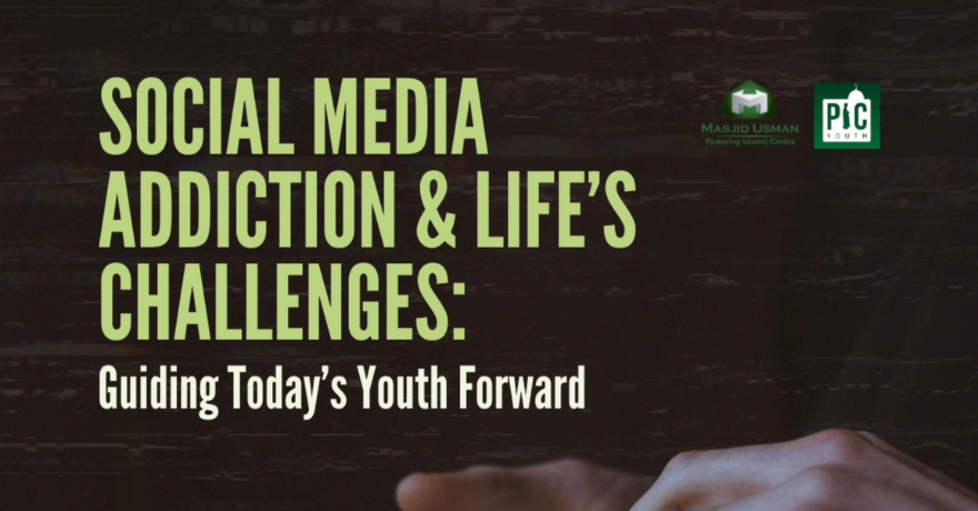 Pickering Islamic Centre Social Media Addiction & Life's Challenges