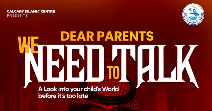 Calgary Islamic Centre Dear Parents, We Need to Talk