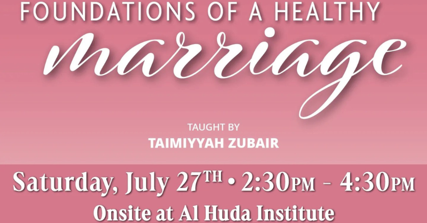 Al Huda Institute Foundations of a Healthy Marriage with Sr Taimiyyah Zubair (Sisters Only)