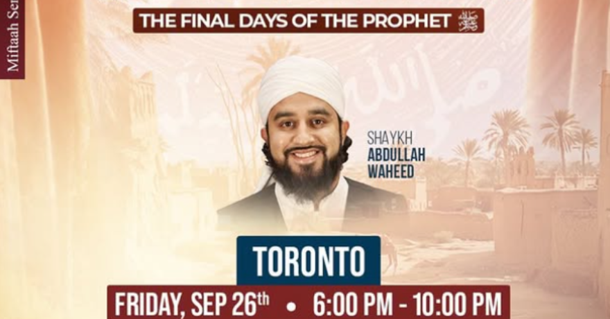Miftaah Institute As the Curtains Were Drawn: The Final Days of the Prophet (saw) with Shaykh Abdullah Waheed