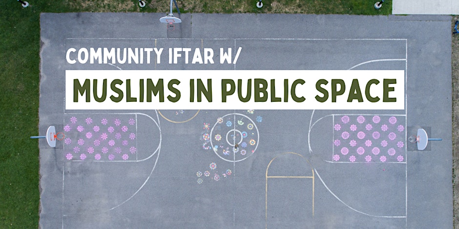 Community Iftar with Muslims in Public Space (MiPs)