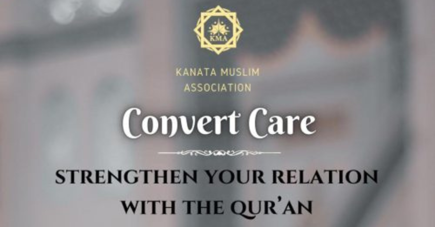 Kanata Muslim Association Convert Care: Strengthen Your Relationship with the Quran