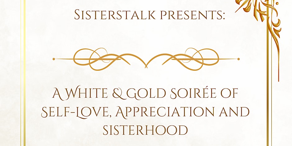SistersTalk A White & Gold Soirée Of Self Love, Appreciation & Sisterhood