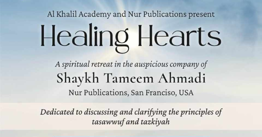 Al Khalil Academy Healing Hearts with Shaykh Tameem Ahmadi (DB)