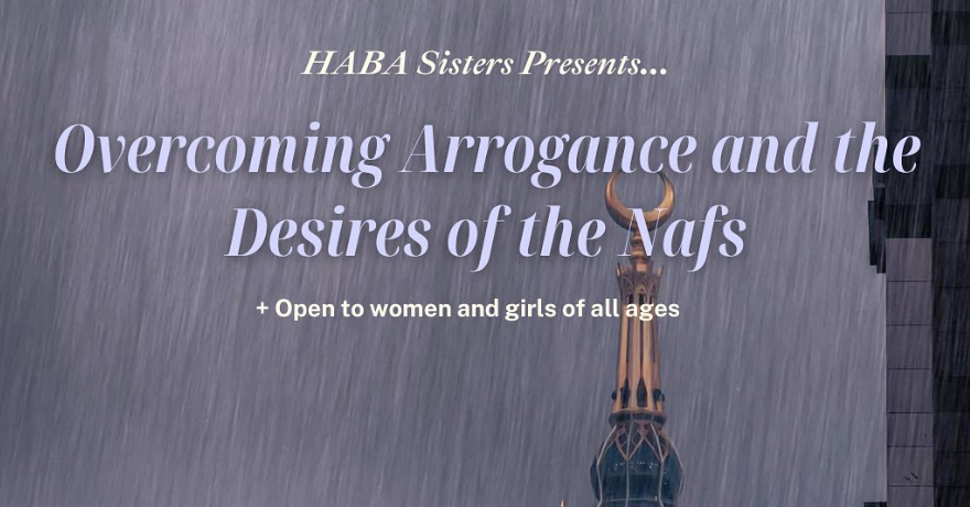 Masjid Omar bin Khattab Overcoming Arrogance and Desires of the Nafs (Sisters Only)