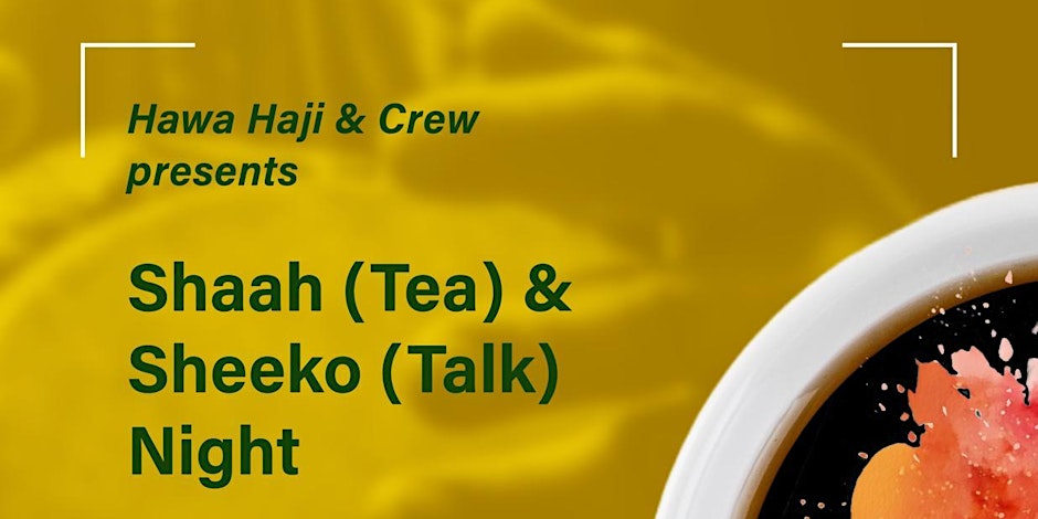 Shaah(Tea) & Sheeko(Talk) Night with Hawa Haji