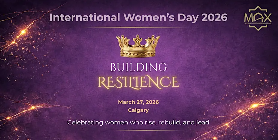 Muslim Achieving Excellence (MAX) Calgary Women in Leadership International Women’s Day