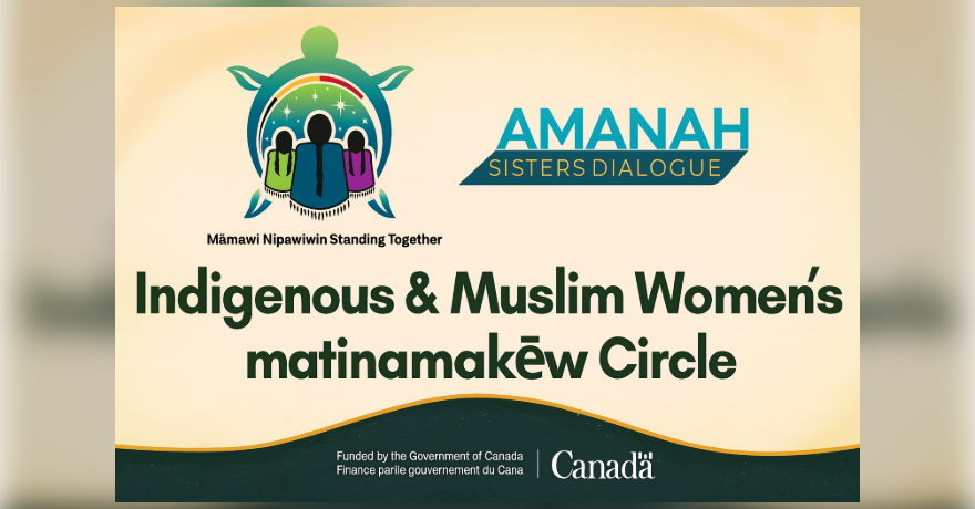 Sisters Dialogue Indigenous & Muslim Women’s Matinamakew Circle