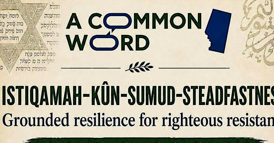 A Common Word Sumud Grounded Resilience for Righteous Resistance Interfaith Gathering