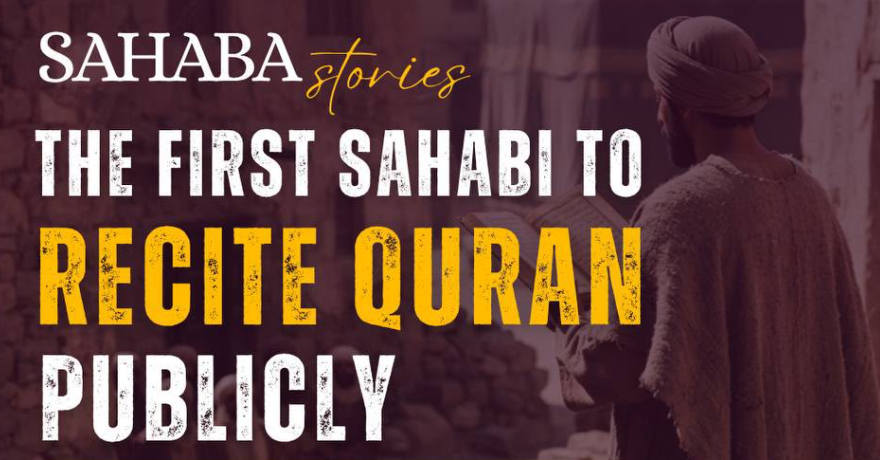 Masjid Al Ezz SAHABA STORIES: The First Sahabi to Recite Qur’an Publicly