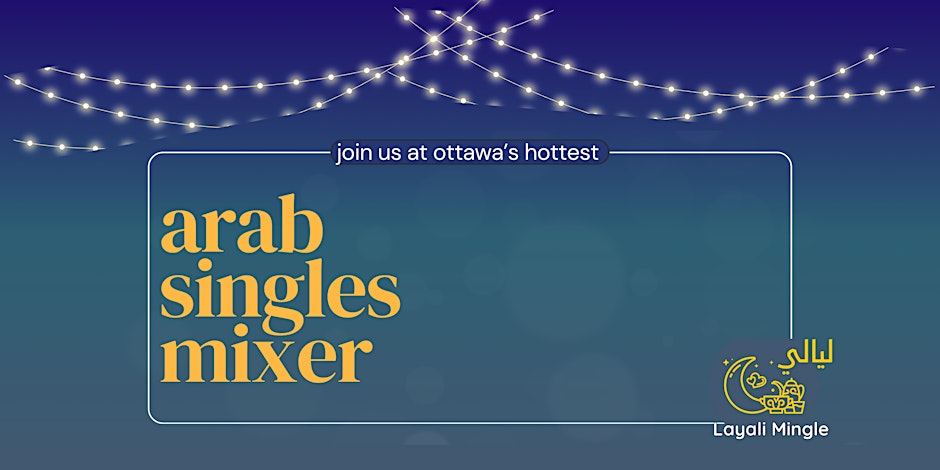 Layali Mingle Arab Singles Mixer | أمسية تعارف للعرب