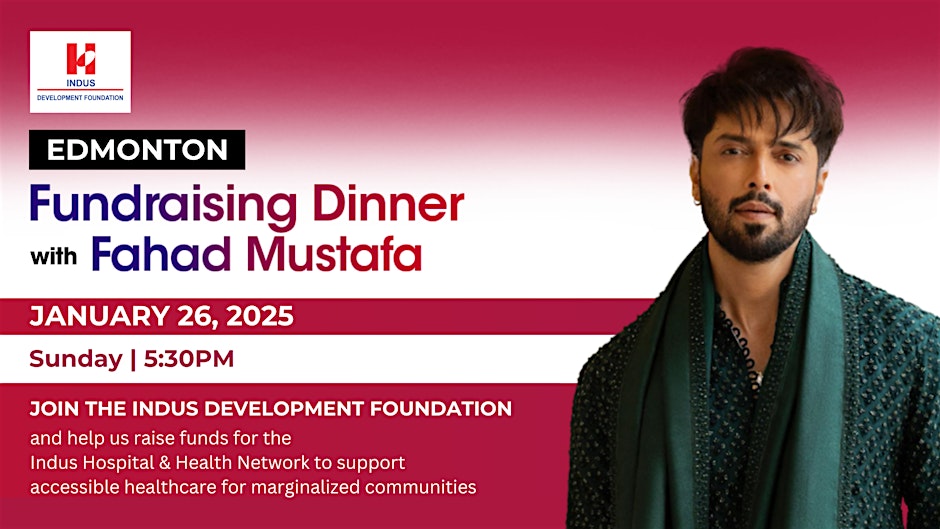 Indus Development Foundation Join us in Edmonton with Pakistani Celebrity Fahad Mustafa