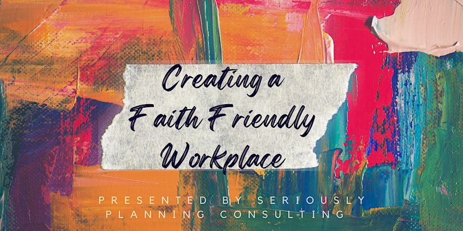 Seriously Planning Consulting Creating a Faith-Friendly Workplace