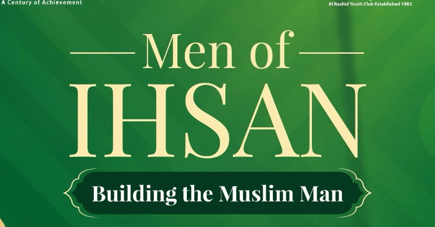 Al Rashid MEN OF IHSAN | Building the Muslim Man Halaqa for Brothers Ages 16 to 30