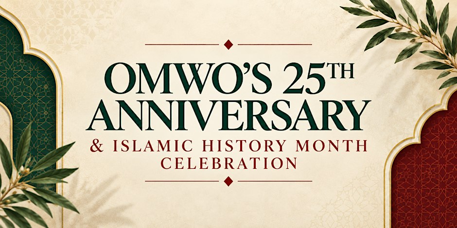 Ottawa Muslim Women's Organization 25th Anniversary & Islamic History Month Celebration