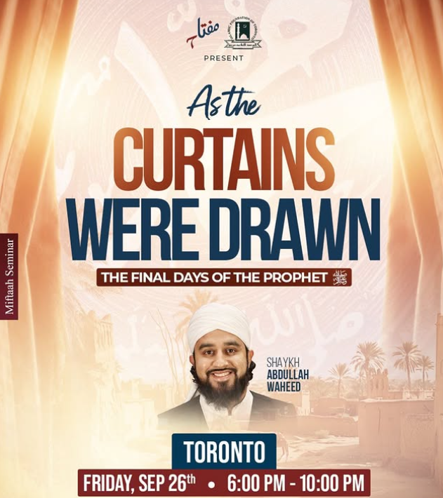 Miftaah Institute As the Curtains Were Drawn: The Final Days of the Prophet (saw) with Shaykh Abdullah Waheed