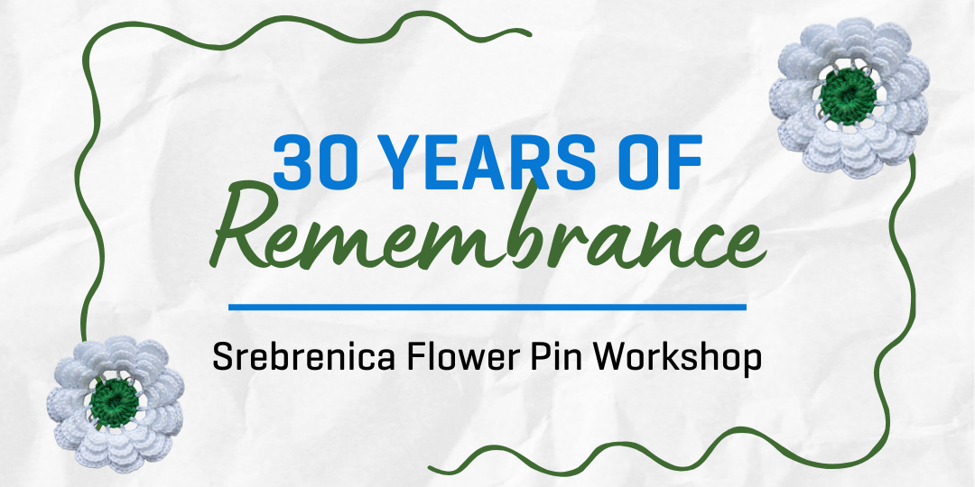 Islamic Relief Canada 30 Years of Remembrance Srebrenica Flower Pin Workshop | London