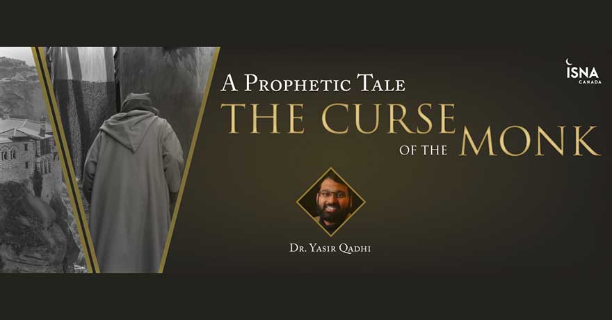 ISNA Canada The Curse of the Monk A Prophetic Tale with Dr. Yasir Qadhi