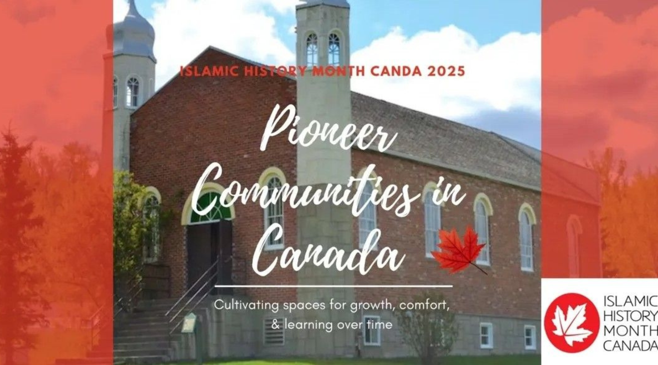 Islamic History Month 2025: Pioneering Muslim Communities in Canada Cultivating Spaces for Comfort, Growth, and Learning Over Time”
