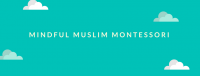 Mindful Muslim Montessori