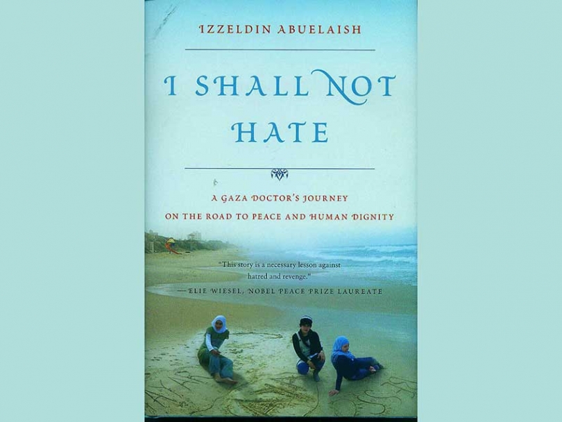 I Shall Not Hate, A Gaza Doctor&#039;s Journey by Dr. Izzeldin Abuelaish, 195 pages. Random House, Canada.
