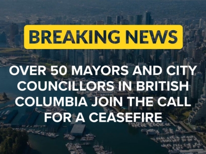 Over 50 BC Mayors and City Councillors Call on Canadian Government to Demand a Ceasefire in Gaza