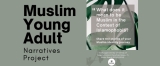 Muslim Youth Narratives Project: Call for Participants (Ages 18 to 25) for Interview