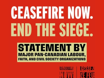 ‘Ceasefire now!’ Pan-Canadian civil society, faith, and labour groups issue joint statement to Canadian government