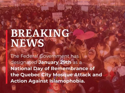 The Federal Government Has Designated January 29th as the National Day of Remembrance of the Quebec City Mosque Attack and Action Against Islamophobia