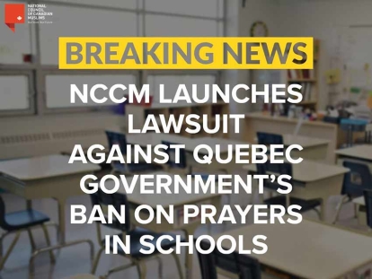 National Council of Canadian Muslims (NCCM) and the Canadian Civil Liberties Association (CCLA) Launch Joint Challenge to Quebec Government's Ban on Prayers in Public Schools