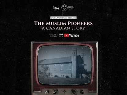 Watch ISNA Canada&#039;s New Documentary about Muslim Pioneers in Canada