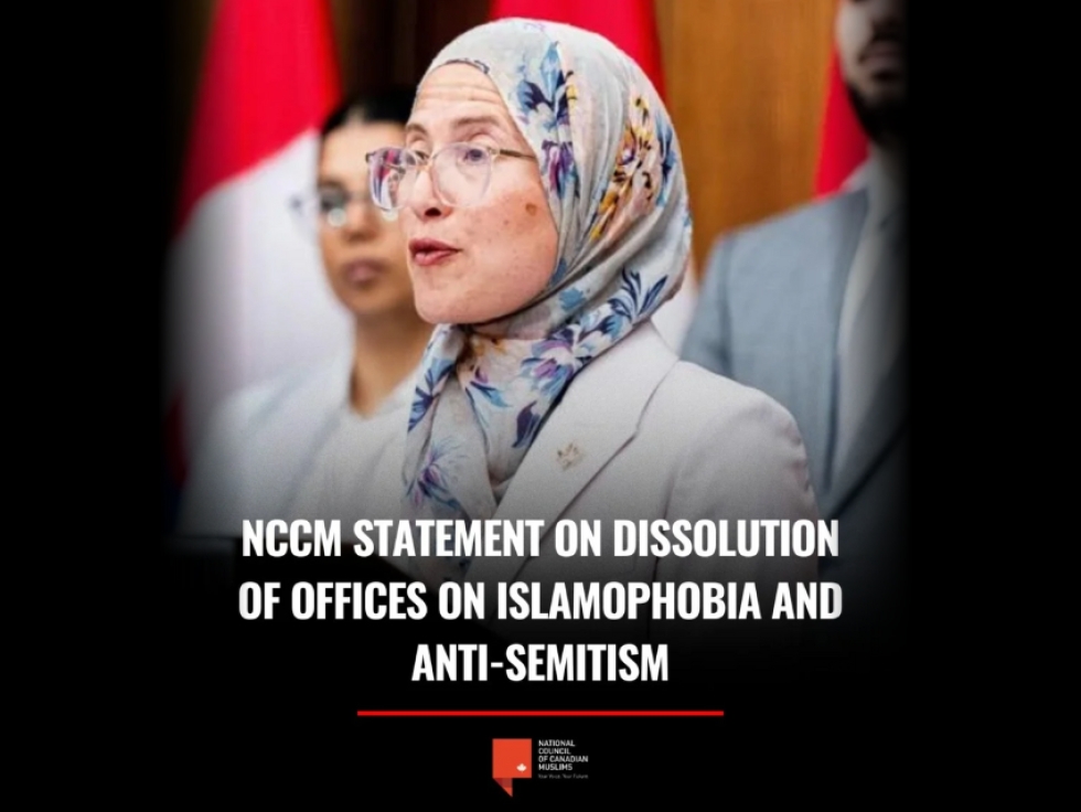 National Council of Canadian Muslims (NCCM)'s Statement on the Dissolution of the Offices on Islamophobia and Anti-Semitism