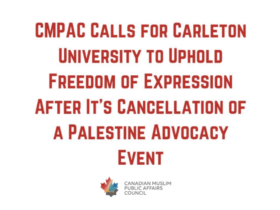 Canadian Muslim Public Affairs Council (CMPAC) Calls for Carleton University to Uphold Freedom of Expression After Its Cancellation of a Palestine Advocacy Event